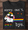 Sorry. Can&#39;t. Gay. Bye, LGBT Custom Shirt, Gift For LGBTQ+ Community, Funny Shirt-Macorner