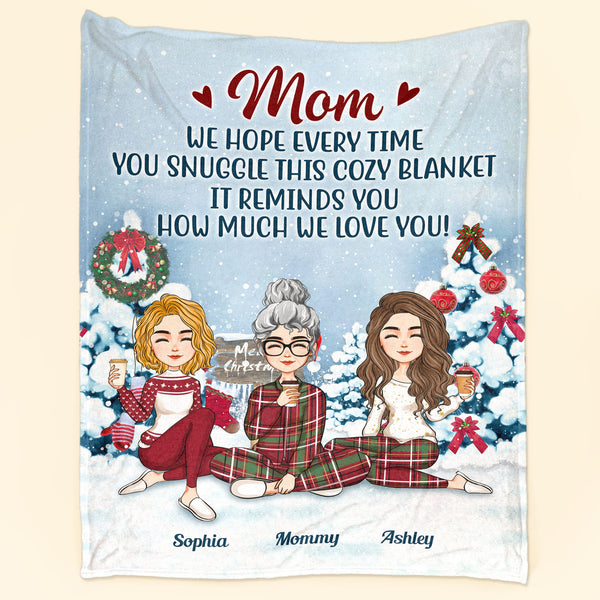Snuggle This Cozy Blanket - Personalized Blanket - Christmas, New Year Gift For Mom, Mother, Mama *Mom * WE HOPE LVERY TIMC YOU SNUGCLE THIS COZY BLANKET IT REMINDS YOU W MUCH WE LOVE VOU! 