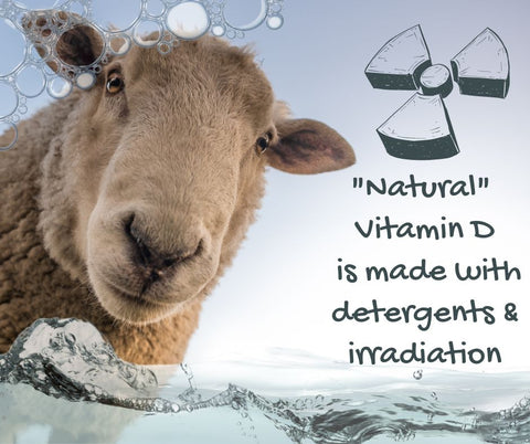 Production of Vitamin D involves detergents and irradiation which damage the environment