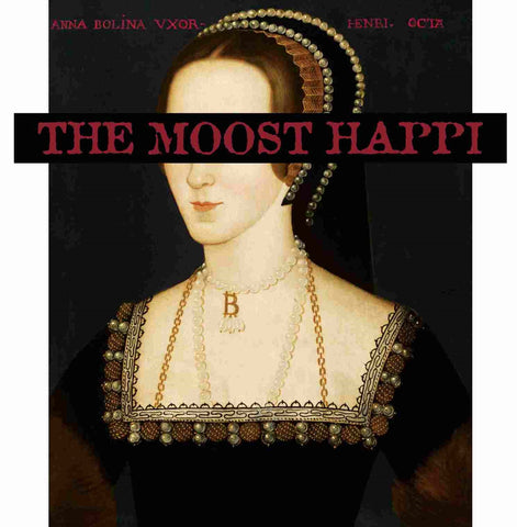 Anne Boleyn The Moost Happi