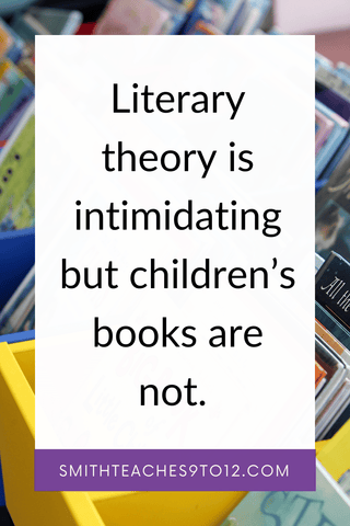 Quote says "Literary theory is intimidating. Children's books are not."