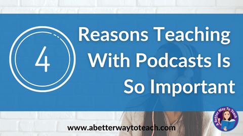 Headline that says 4 reasons why teaching with podcasts is important and picture of a student with headphones