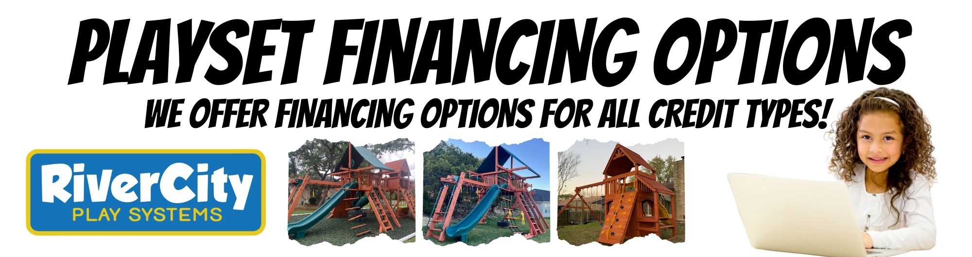 Financing is available for your backyard playset. Playset financing is available for all credit types.