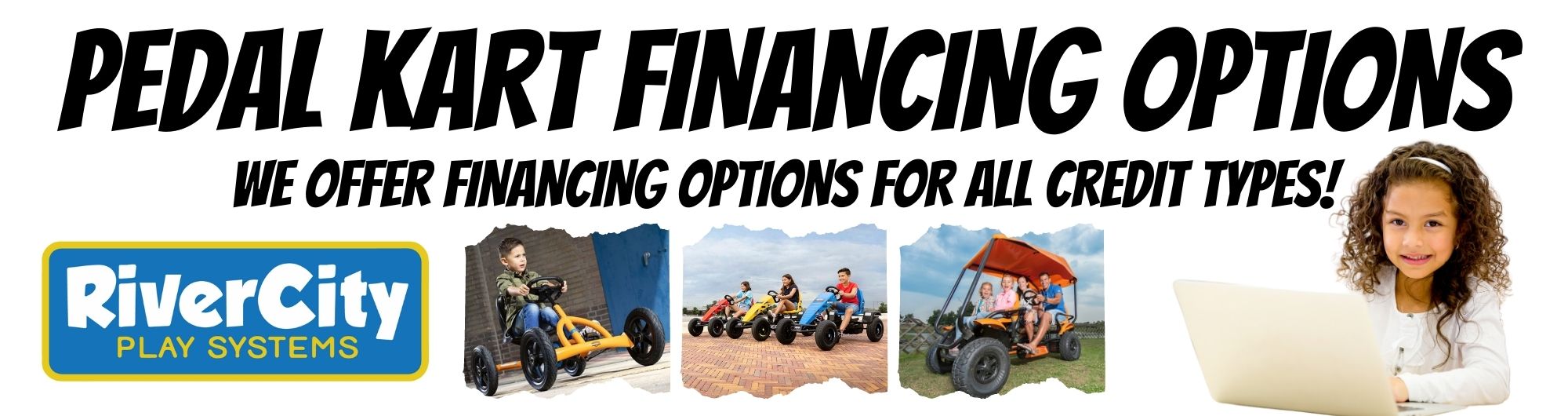 Finance your pedal kart at River City Play Systems. You can finance pedal karts regardless of credit score.