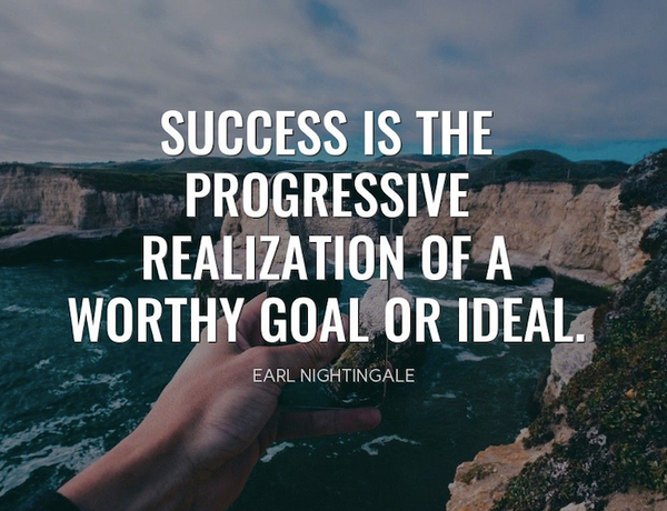 Earl Nightingale quote "Success is the progressive realization of a worthy goal or ideal."