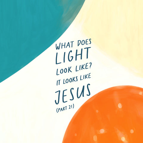 What does light look like? It looks like Jesus (pt2) - Encouraging short sermons and devotionals compiled by The Commandment Co