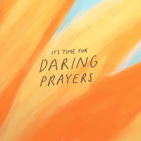 It’s time for daring prayers - Encouraging short sermons and devotionals compiled by The Commandment Co