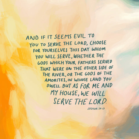 And if it seems evil to you to serve the Lord, choose for yourselves this day whom you will serve, whether the gods which your fathers served that were on the other side of [e]the River, or the gods of the Amorites, in whose land you dwell. But as for me and my house, we will serve the Lord. Joshua 24:15 - Encouraging short sermons and devotionals compiled by The Commandment Co