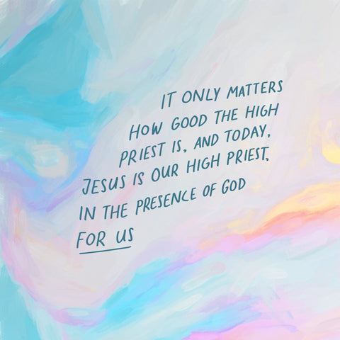 It only matters how good the High Priest is, and today, Jesus is our High Priest, in the presence of God for us