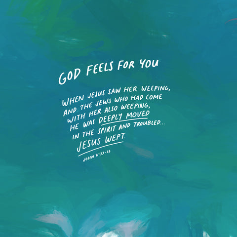 God feels for you: When Jesus saw her weeping, and the Jews who had come with her also weeping, He was deeply moved in the spirit and troubled. Jesus wept. ~John 11:33-35 - Encouraging Truths from The Commandment Co's Short Sermon Series