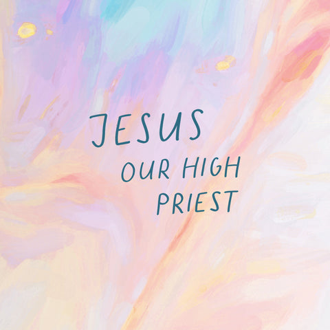 Jesus, Our High Priest - A inspirational short sermon series by The Commandment Co