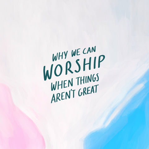 Why we can worship when things aren't great - An inspiring short sermon series by The Commandment Co