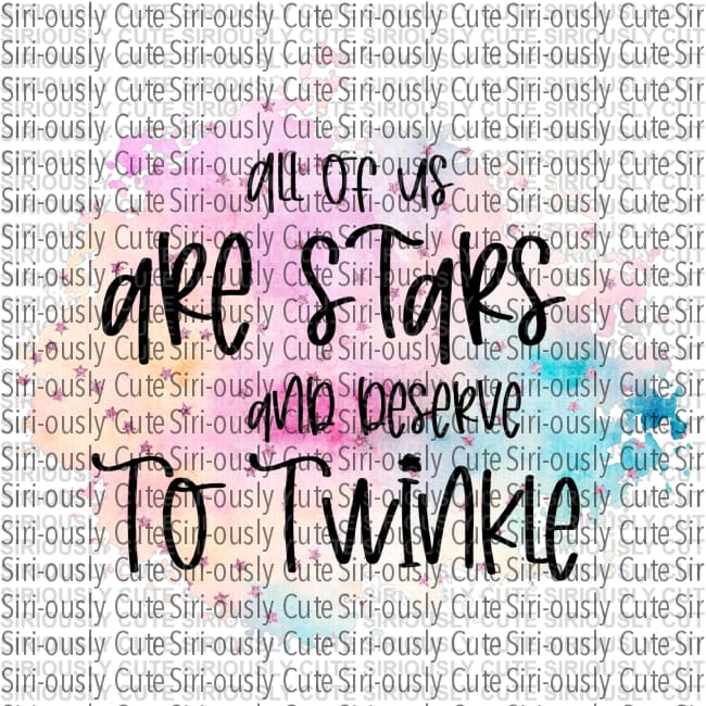 All Of Us Are Stars Who Deserve To Twinkle
