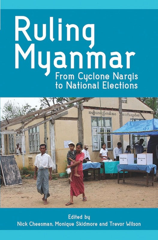 [eChapters]Ruling Myanmar: From Cyclone Nargis to National Elections 
(The Use of Normative Processes in Achieving Behaviour Change by the Regime in Myanmar)