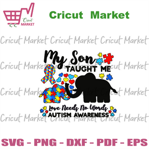 Download My Son Taught Me Love Needs No Words Svg Autism Svg Autism Awareness Cricut Market