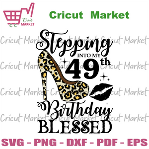 Download Stepping Into My 49th Birthday Blessed Svg Birthday Svg 49th Birthda Cricut Market