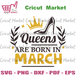 Queens Are Born In March Birthday Svg Born In March Svg Queen Svg Cricut Market