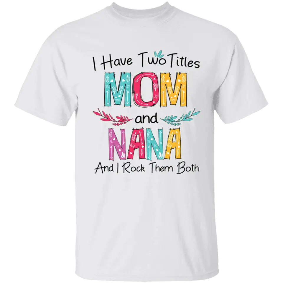 I Have Two Titles Shirt, Customized T shirt, Personalized Mother's Day gift