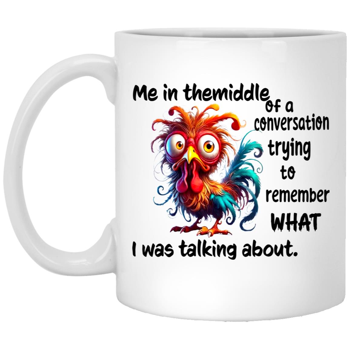 Rooster Me In The Middle Of A Conversation Trying To Remember What I Was Talking About Mug