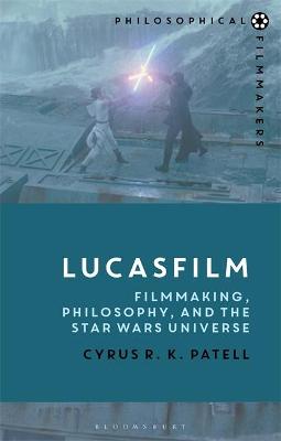 Lucasfilm: Filmmaking, Philosophy, and the Star Wars Universe