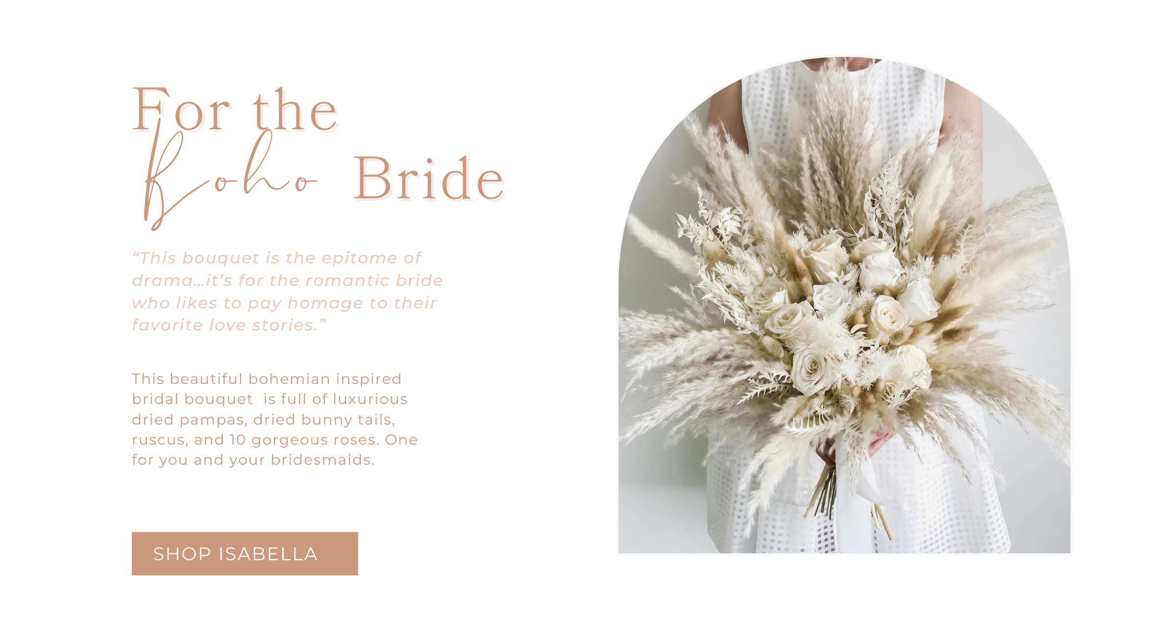 for the bohemian bride - This beautiful bohemian inspired bridal bouquet  is full of luxurious dried pampas, dried bunny tails, ruscus, and 10 gorgeous roses. One for you and your bridesmaids. 