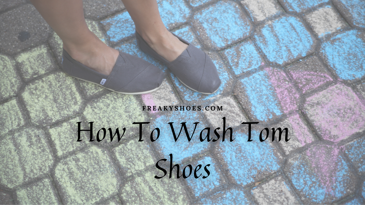 Simple Methods To Clean & Wash Your Toms Shoes – Freaky Shoes