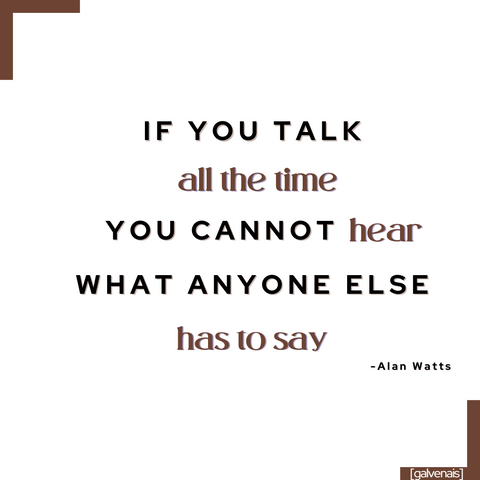 if you talk all the time you cannot hear what anyone else has to say - quote by Alan Watts on galvenais brainfood brain health longevity memory energy supplement bars 