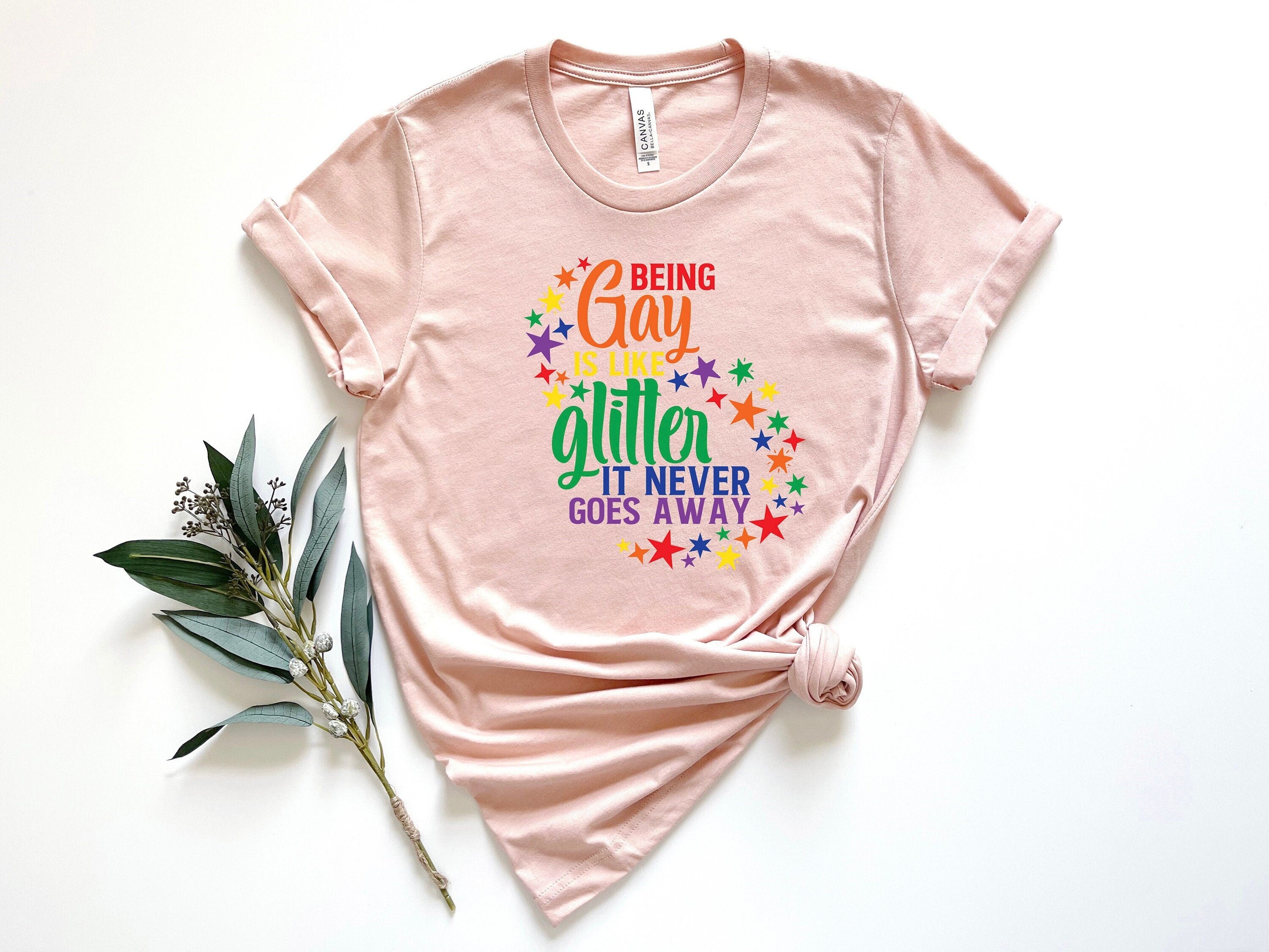 Being Gay Is Like Glitter Shirt