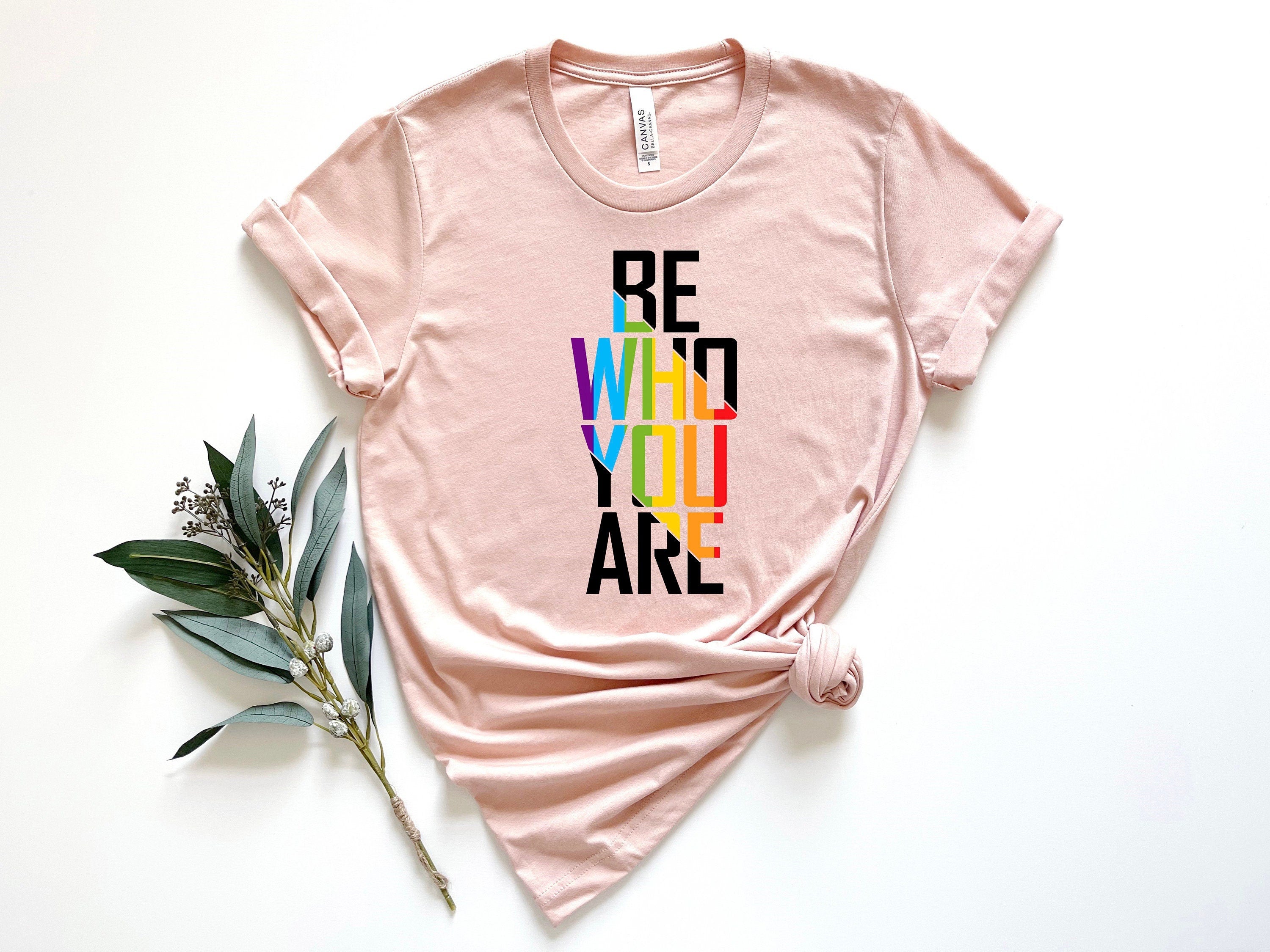 Be Who You Are Shirt