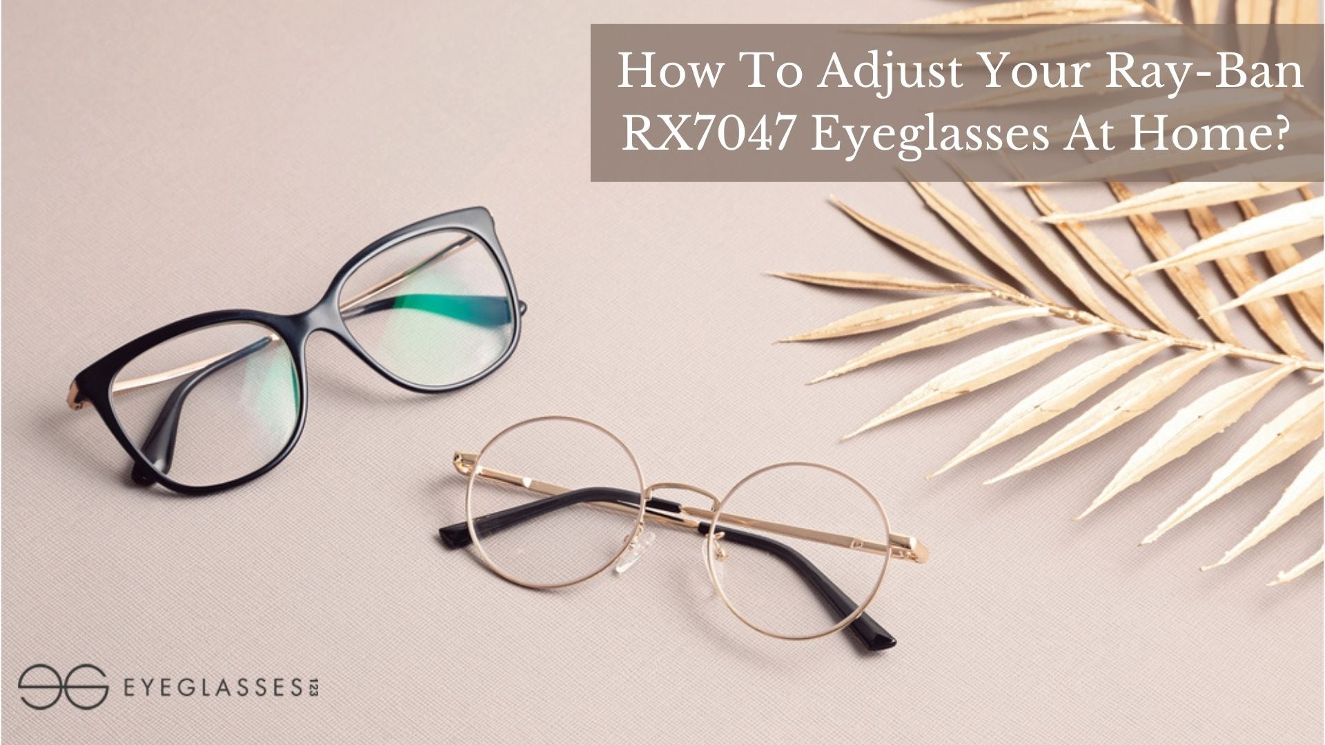 How To Adjust Your Ray-Ban RX7047 Eyeglasses At Home?