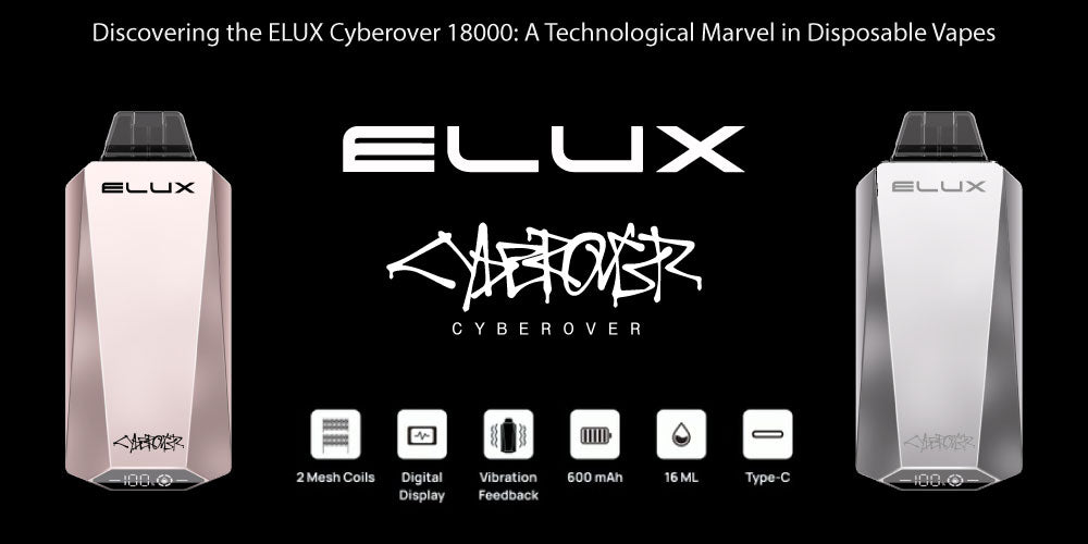Discovering the ELUX Cyberover 18000 A Technological Marvel in Disposable Vapes