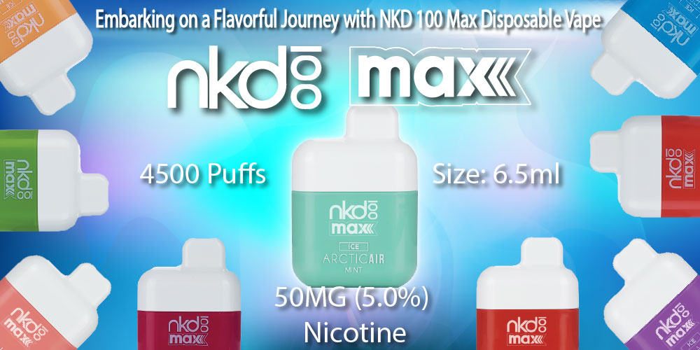 Embarking on a Flavorful Journey with NKD 100 Max Disposable Vape Device
