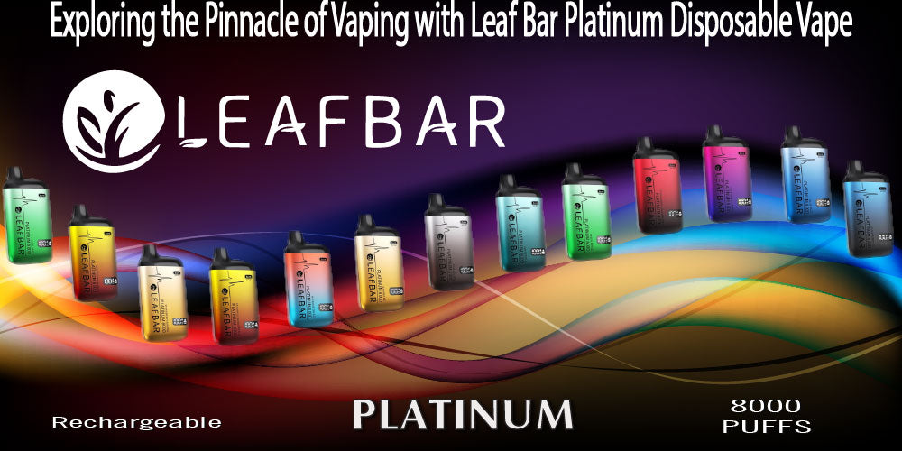 Exploring the Pinnacle of Vaping with Leaf Bar Platinum Disposable Vape Device