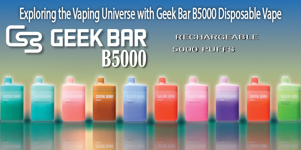 Exploring the Vaping Universe with Geek Bar B5000 Disposable Vape