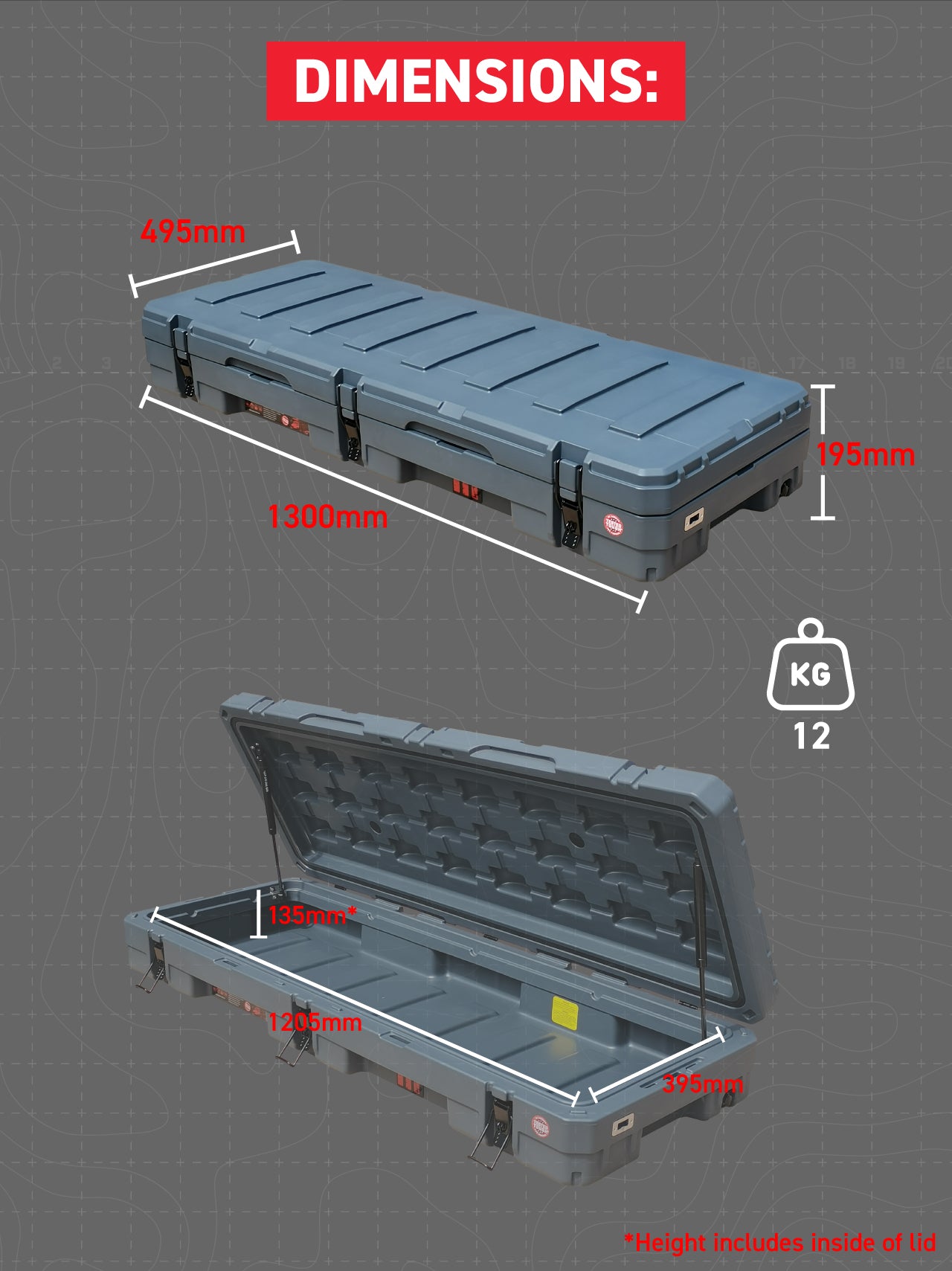 External Length 1300mm x Width 495mm x Height 195mm Internal 1205mm x 395mm x 135mm (approx.) Weight: 12kg