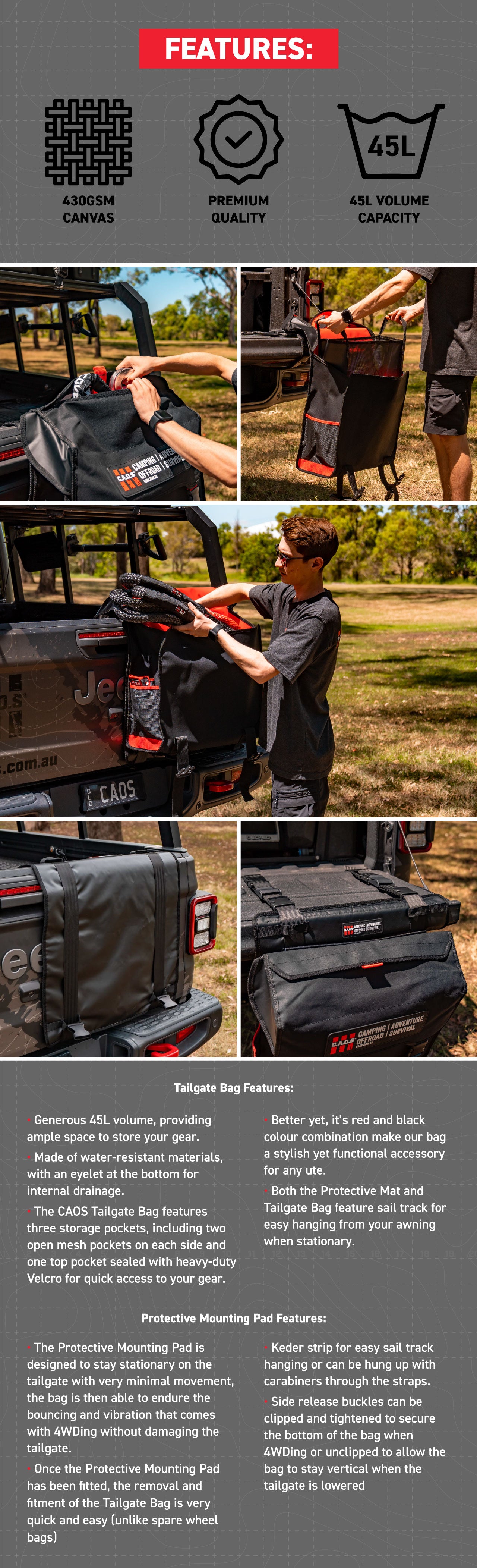 • Generous 45L volume, providing ample space to store your gear.  • Made of water-resistant materials, with an eyelet at the bottom for internal drainage. • The CAOS Tailgate Bag features three storage pockets, including two open mesh pockets on each side and one top pocket sealed with heavy-duty Velcro for quick access to your gear.
