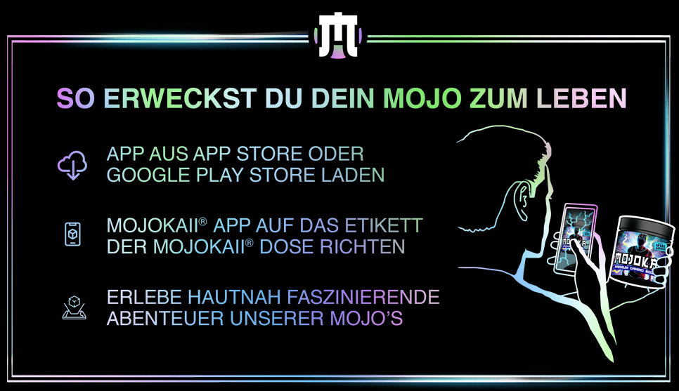 So erweckst Du Dein Mojo zum Leben: - App aus App store oder Google Play Store laden - Mojokaii®  App auf das Etikett der Mojokaii® Dose richten - Erlebe hautnah faszinierende Abenteuer unserer Mojo's