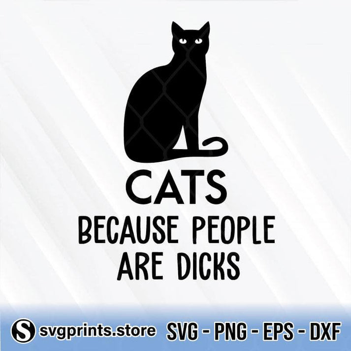 Cats Because People Are Dicks svg png dxf eps
