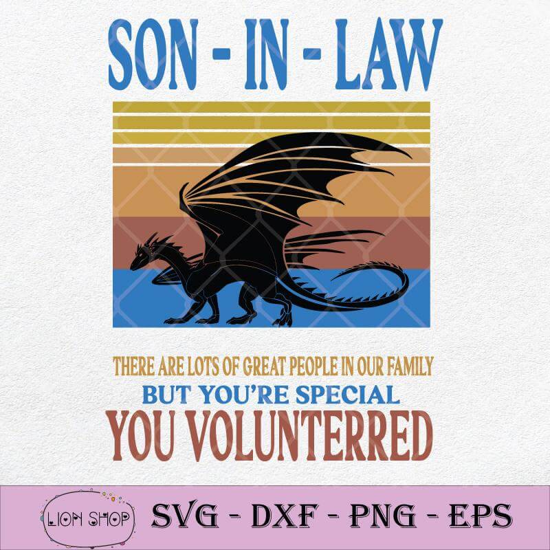 Dragon Son In Law There Are Lots Of Great People In Our Family Svg