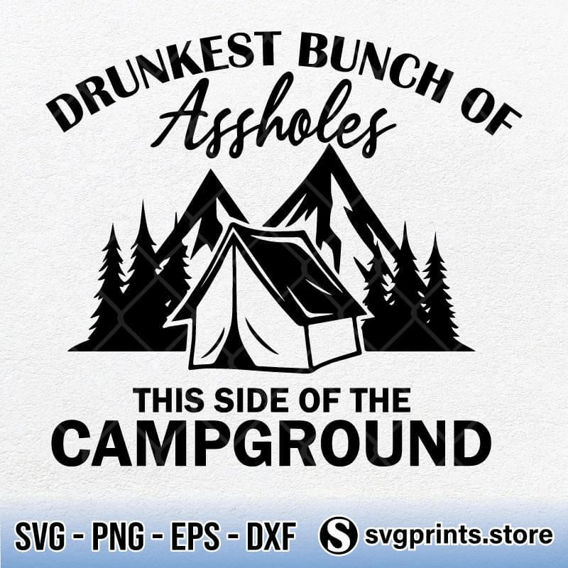 Drunkest Bunch Of Assholes This Side Of The Campground SVG PNG DXF EPS-SVGPrints