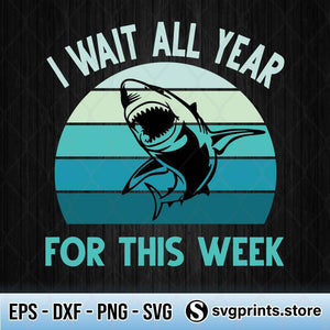 Download Funny Shark I Wait All Year For This Week Svg Png Dxf Eps