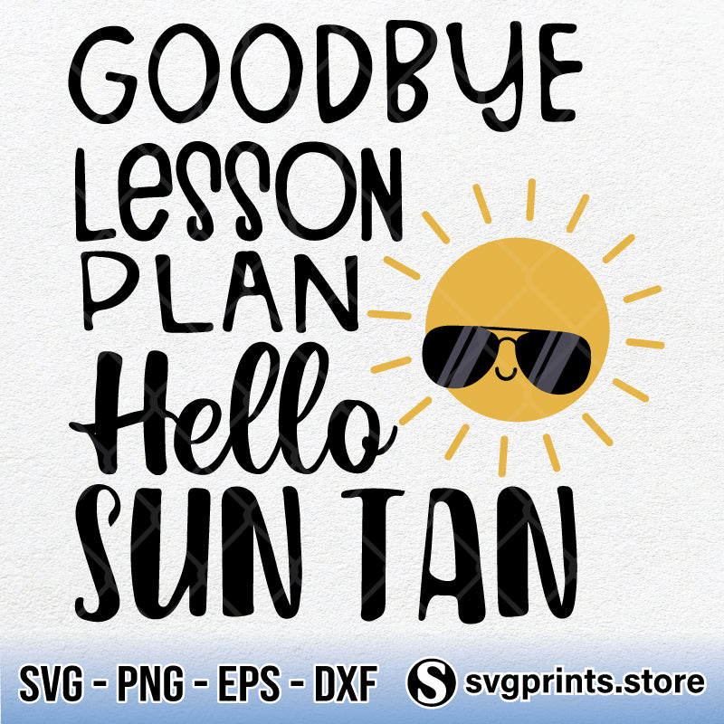 Goodbye Lesson Plan Hello Sun Tan Last Day Of School Svg Png Dxf Eps