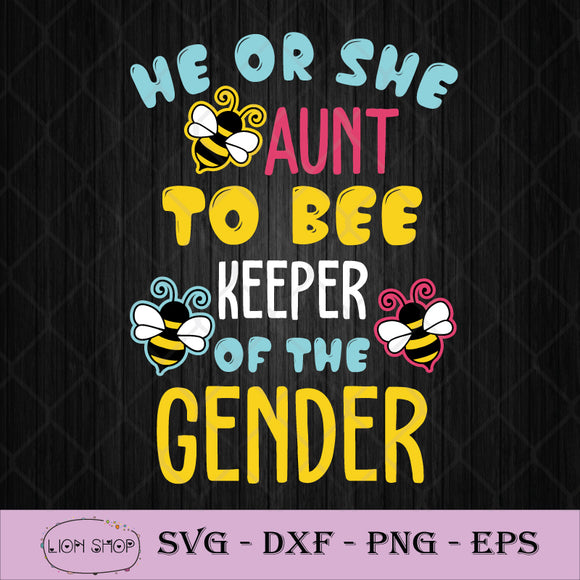 He Or She Aunt To Bee Keeper Of The Gender Svg Png Dxf Eps