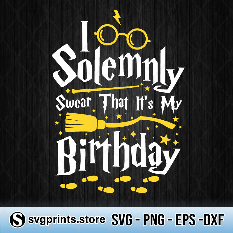 I Solemnly Swear That It’s My Birthday SVG PNG DXF EPS