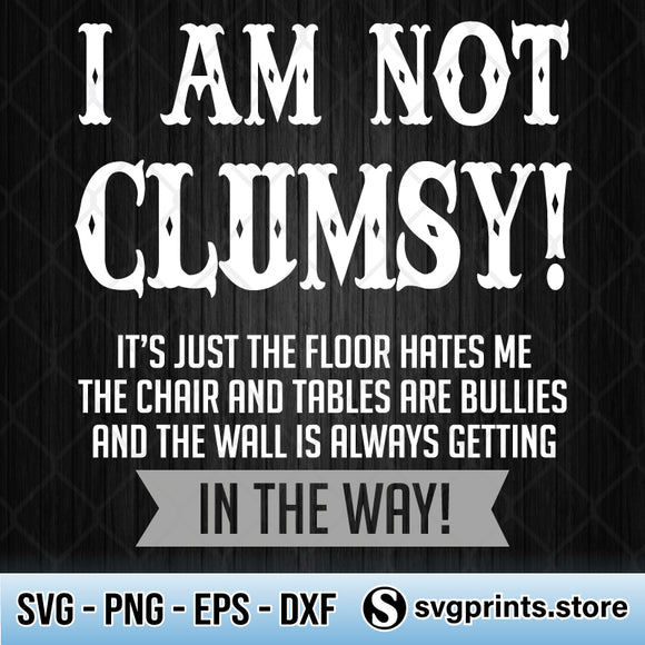 I'm Not Clumsy SVG, It's Just The Floor Hates Me SVG PNG DXF EPS