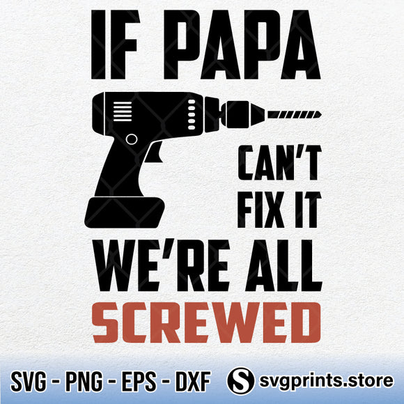 Download If Papa Can T Fix It We Re All Screwed Svg Png Dxf Eps