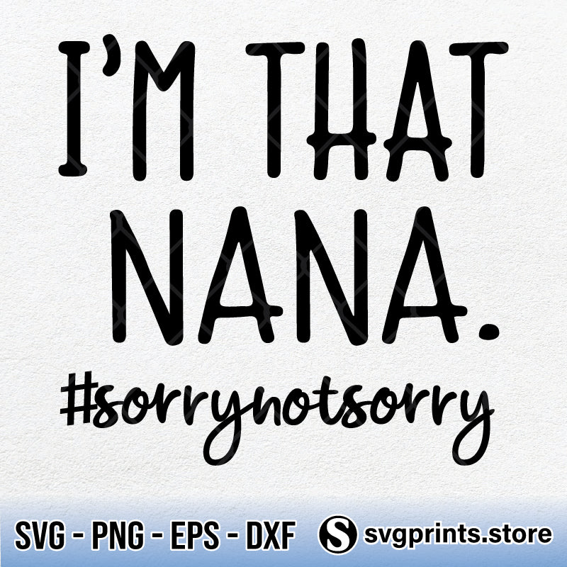 Download I M That Nana Sorry Not Sorry Svg Png Clipart Silhouette Dxf Eps