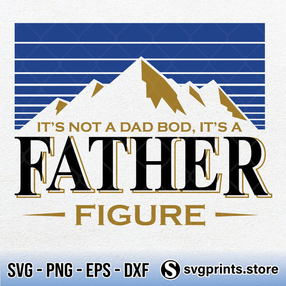 Download It S Not A Dad Bod It S A Father Figure Mountain Svg Png Dxf Eps Svgprints