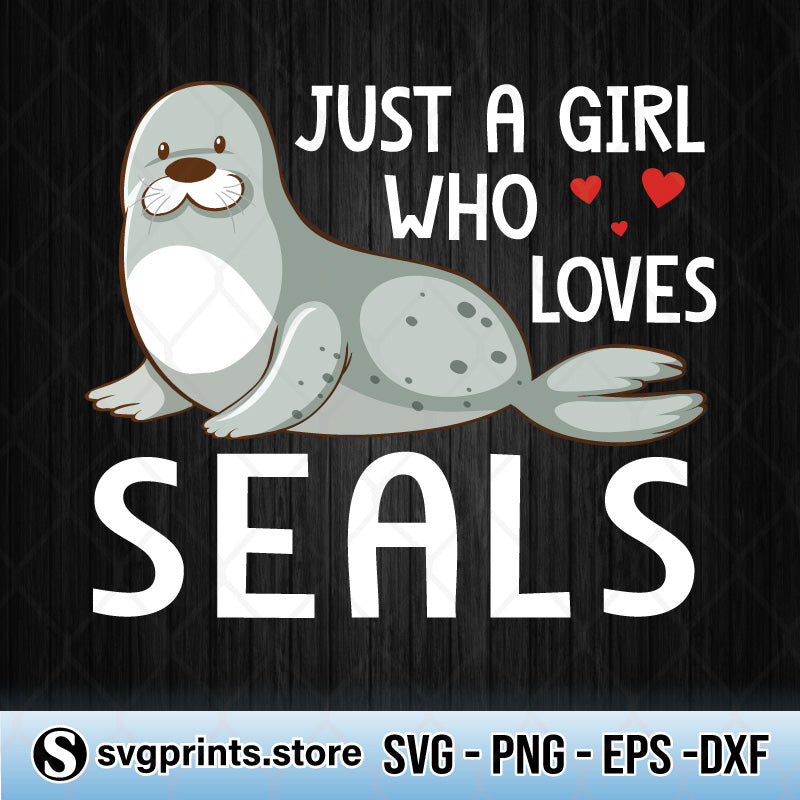 Just A Girl Who Loves Seals SVG PNG DXF EPS