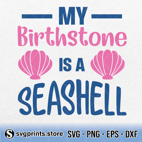 My BirthStone Is A Seashell SVG PNG DXF EPS